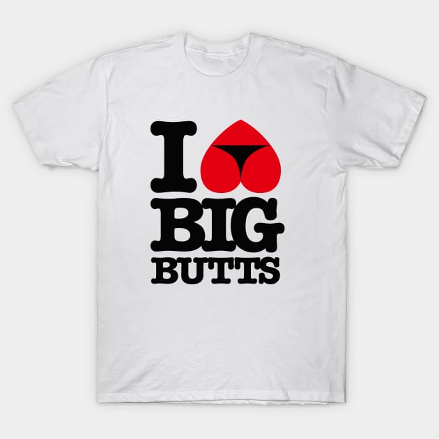 I Love big butts T-Shirt by LaundryFactory